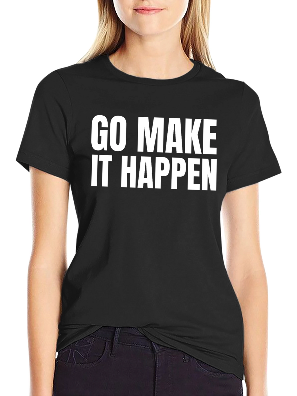 Go Make It Happen - Motivation T-Shirt