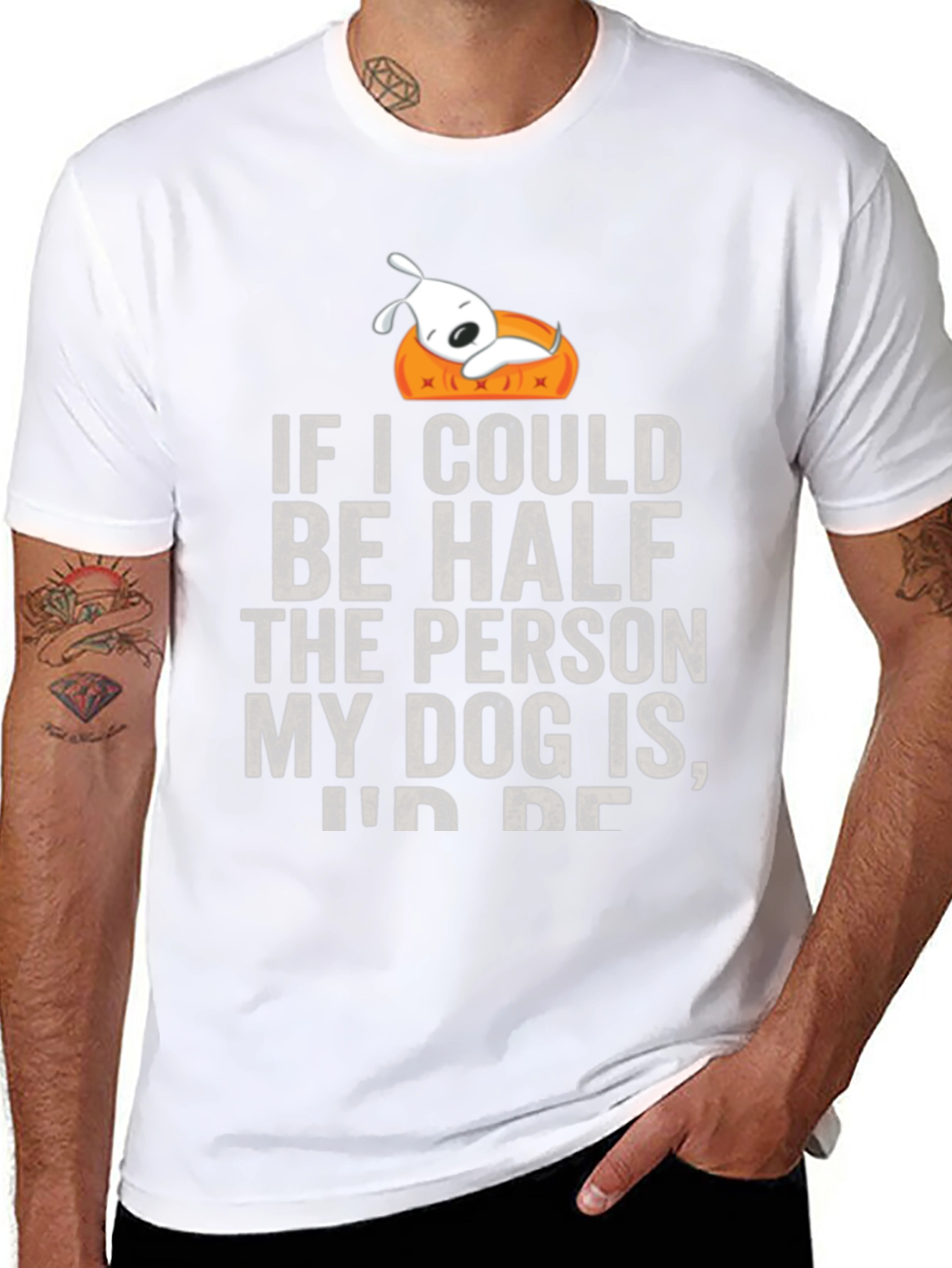 Dog Lover T-Shirt: If I Could Be Half the Person