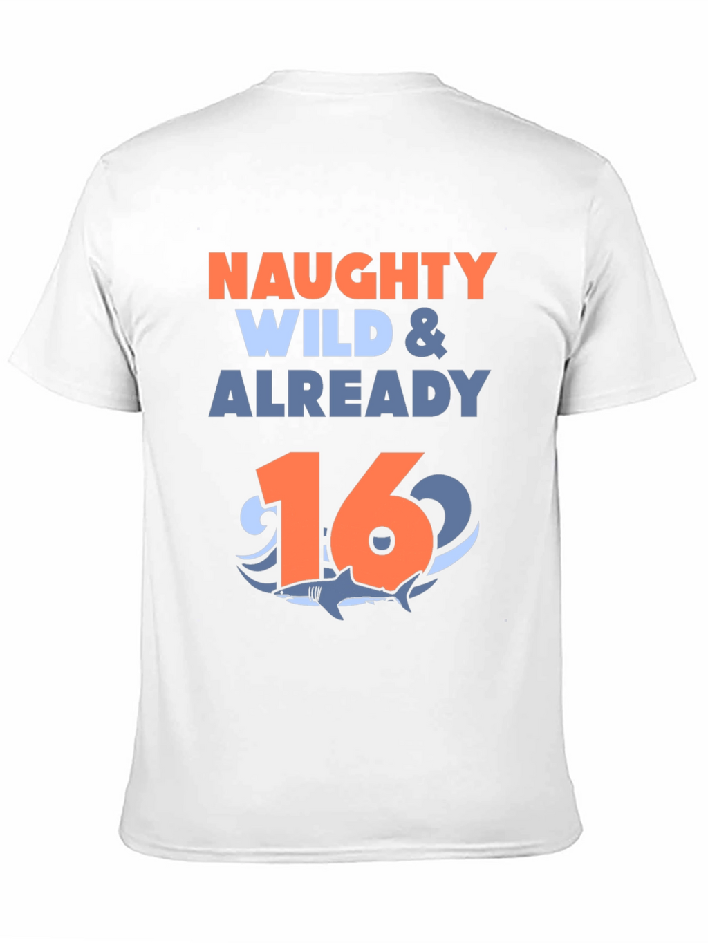 Naughty Wild & Already 16 Shark Birthday T-Shirt