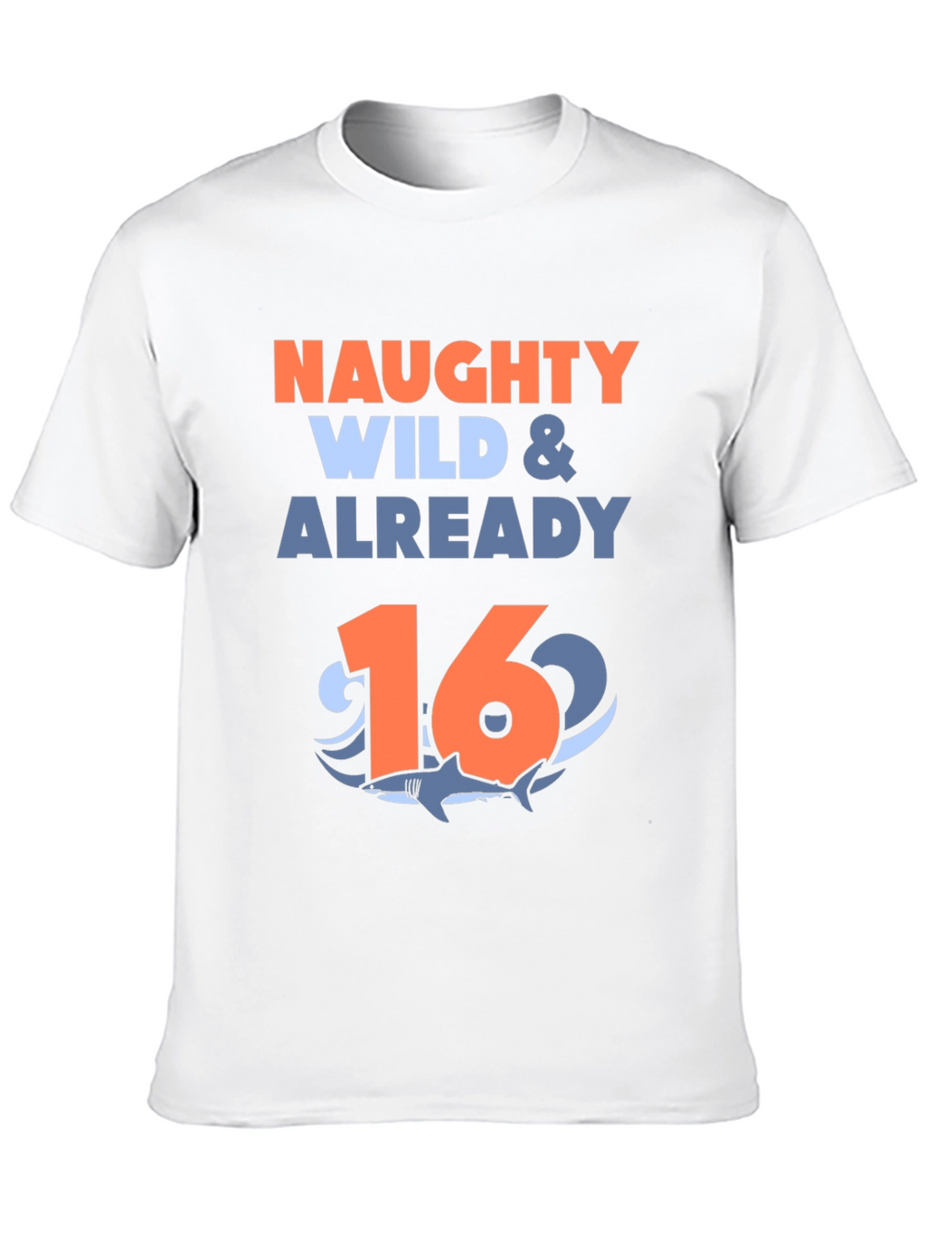 Naughty Wild & Already 16 Shark Birthday T-Shirt