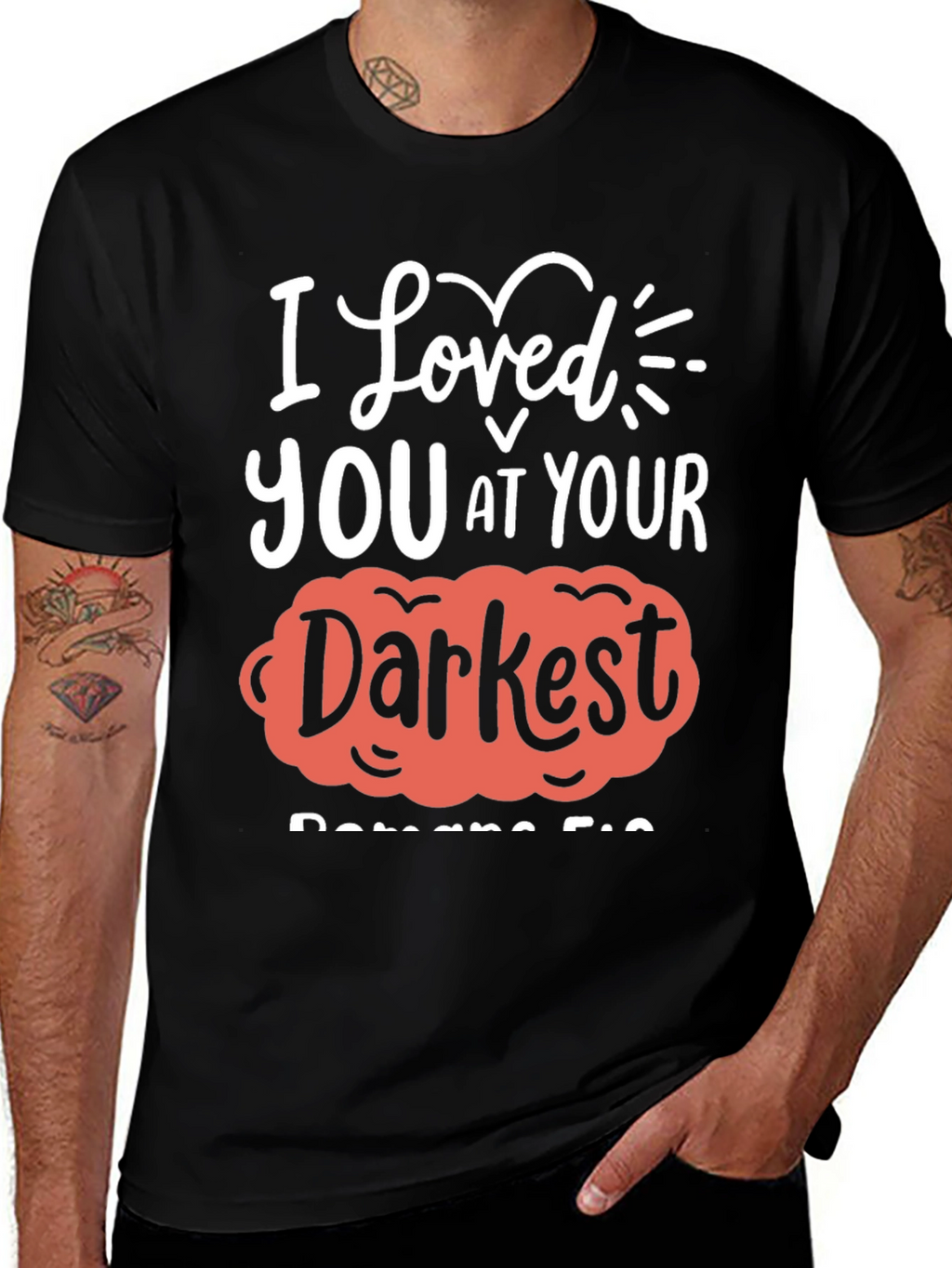 I Loved You at Your Darkest T-Shirt
