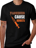 Vaccines Cause Adults Graphic Tee