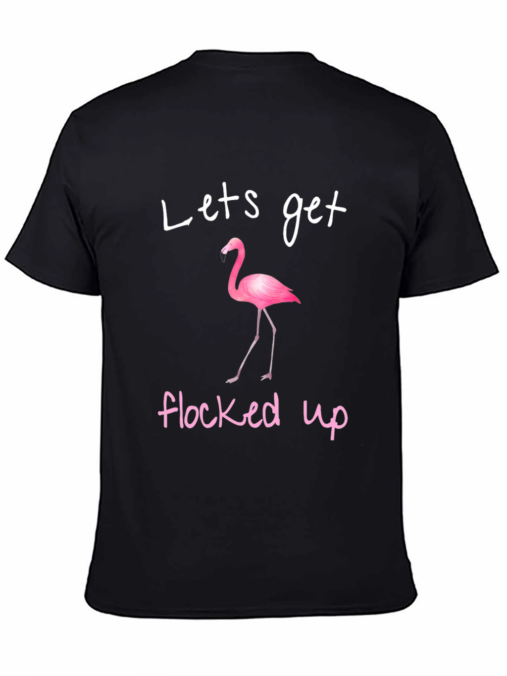 Lets Get Flocked Up Flamingo T-Shirt