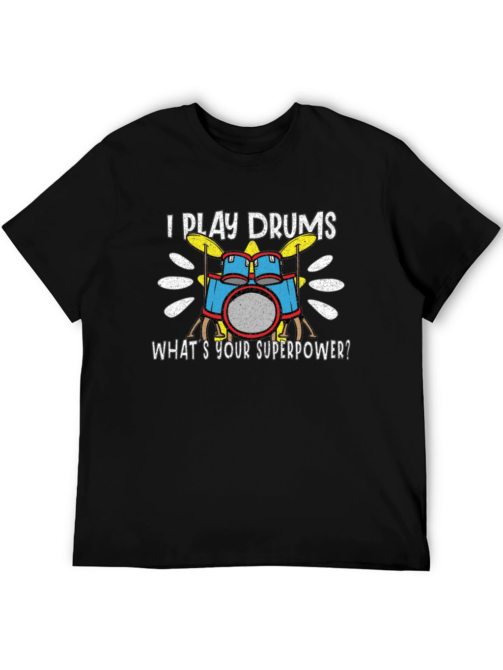 I Play Drums T-Shirt - Whats Your Superpower?