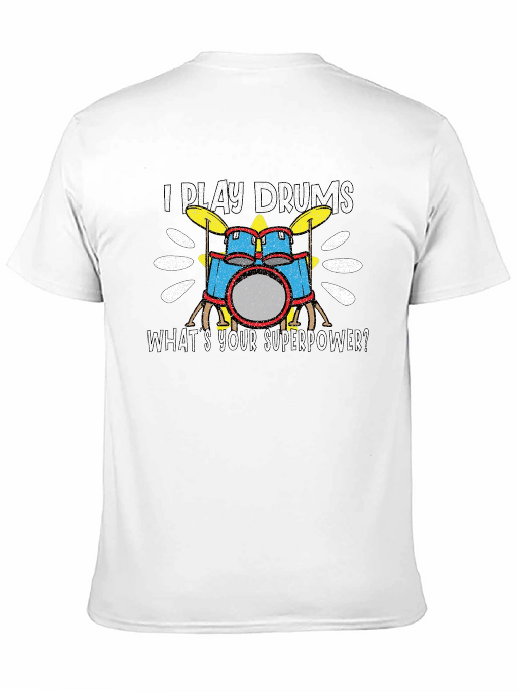 I Play Drums T-Shirt - Whats Your Superpower?