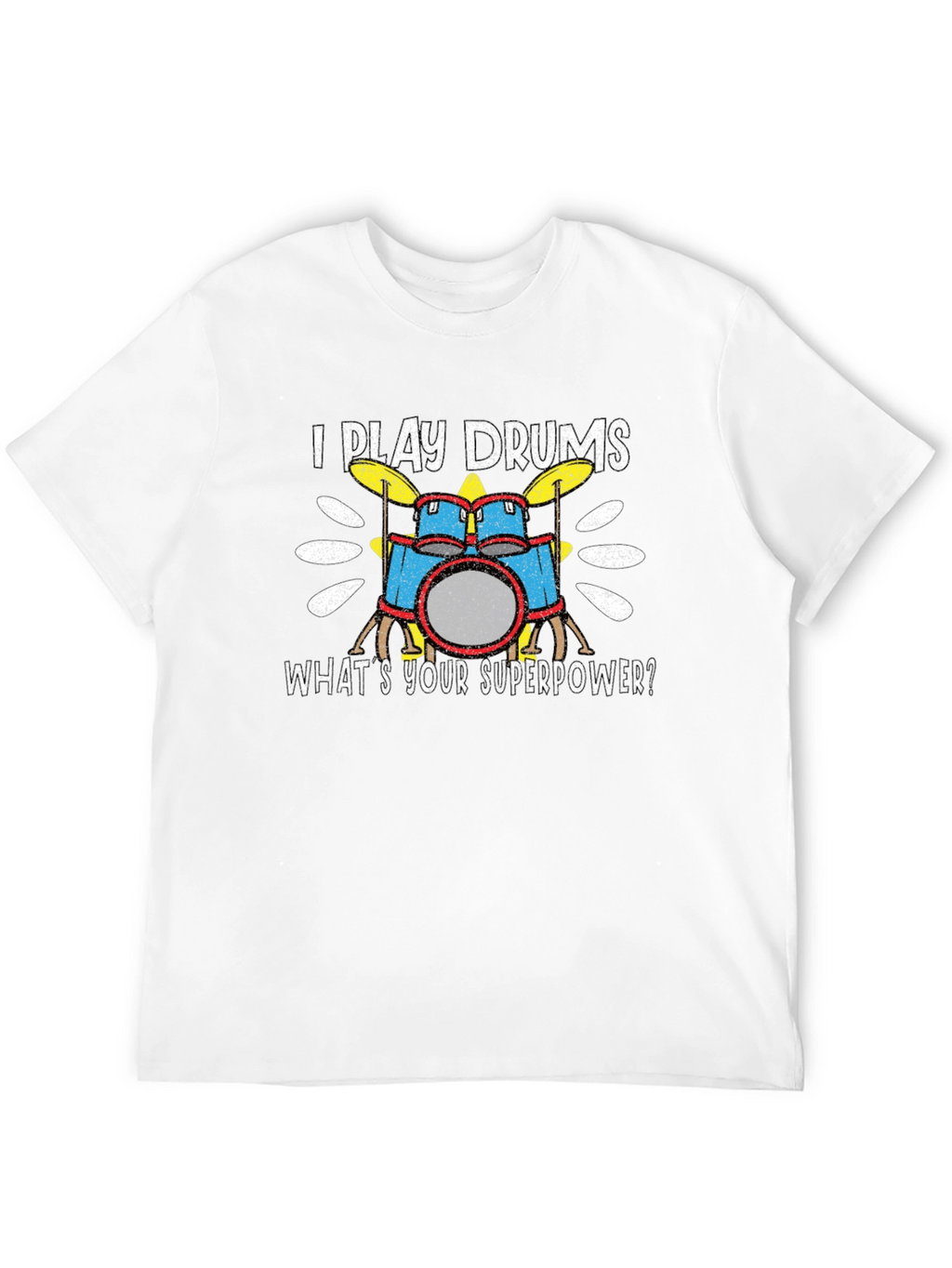 I Play Drums T-Shirt - Whats Your Superpower?