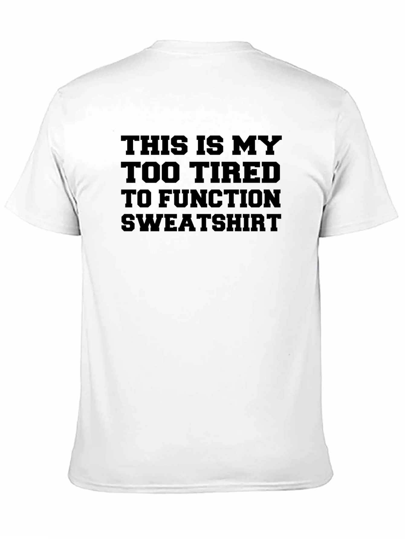 Too Tired To Function Sweatshirt Graphic Tee