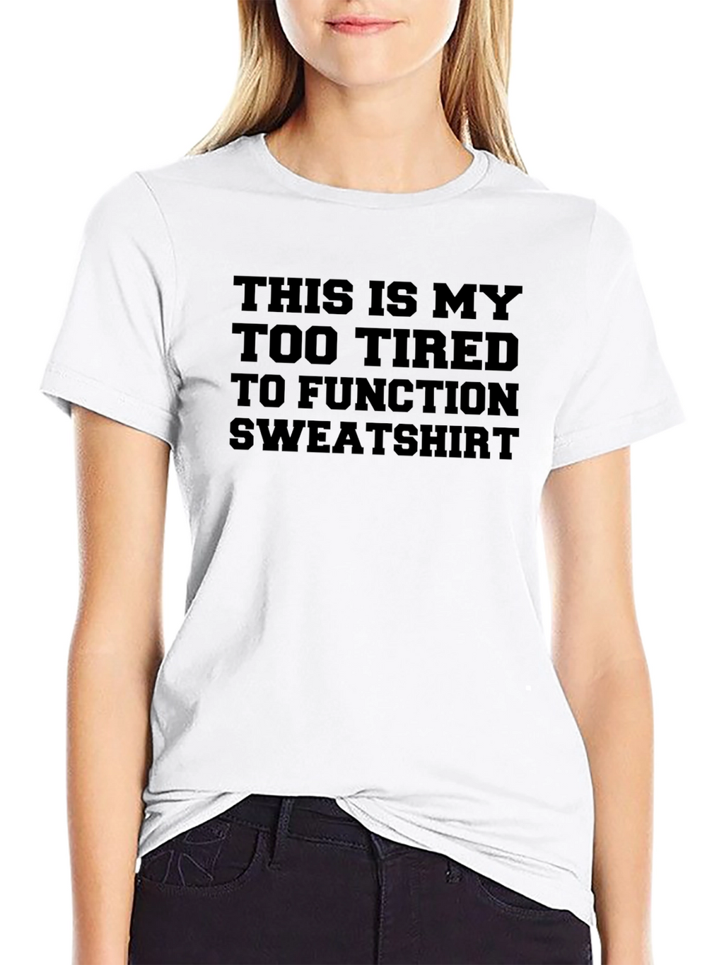 Too Tired To Function Sweatshirt Graphic Tee