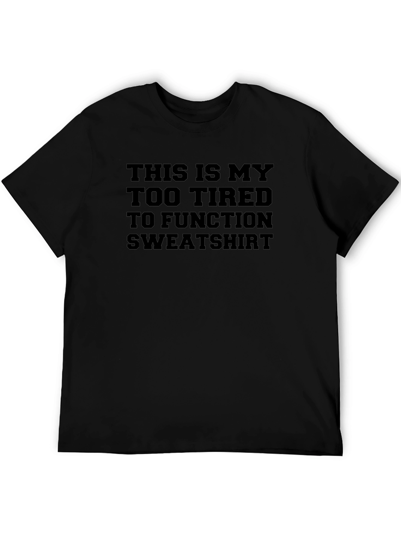 Too Tired To Function Sweatshirt Graphic Tee