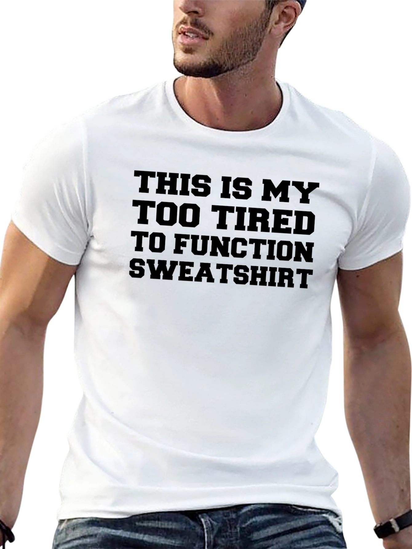 Too Tired To Function Sweatshirt Graphic Tee
