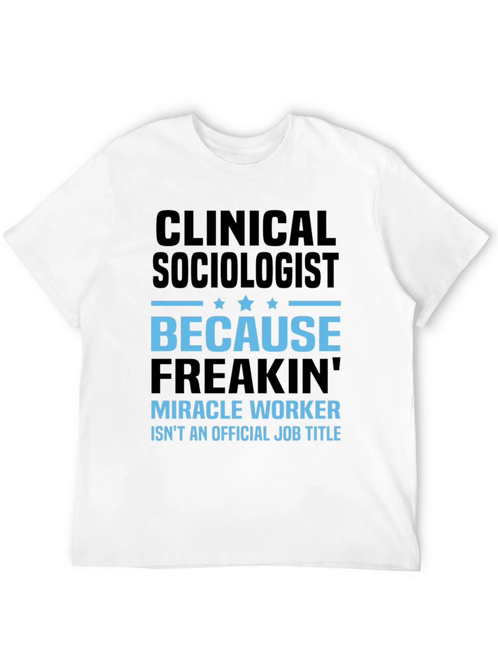 Clinical Sociologist Miracle Worker T-Shirt