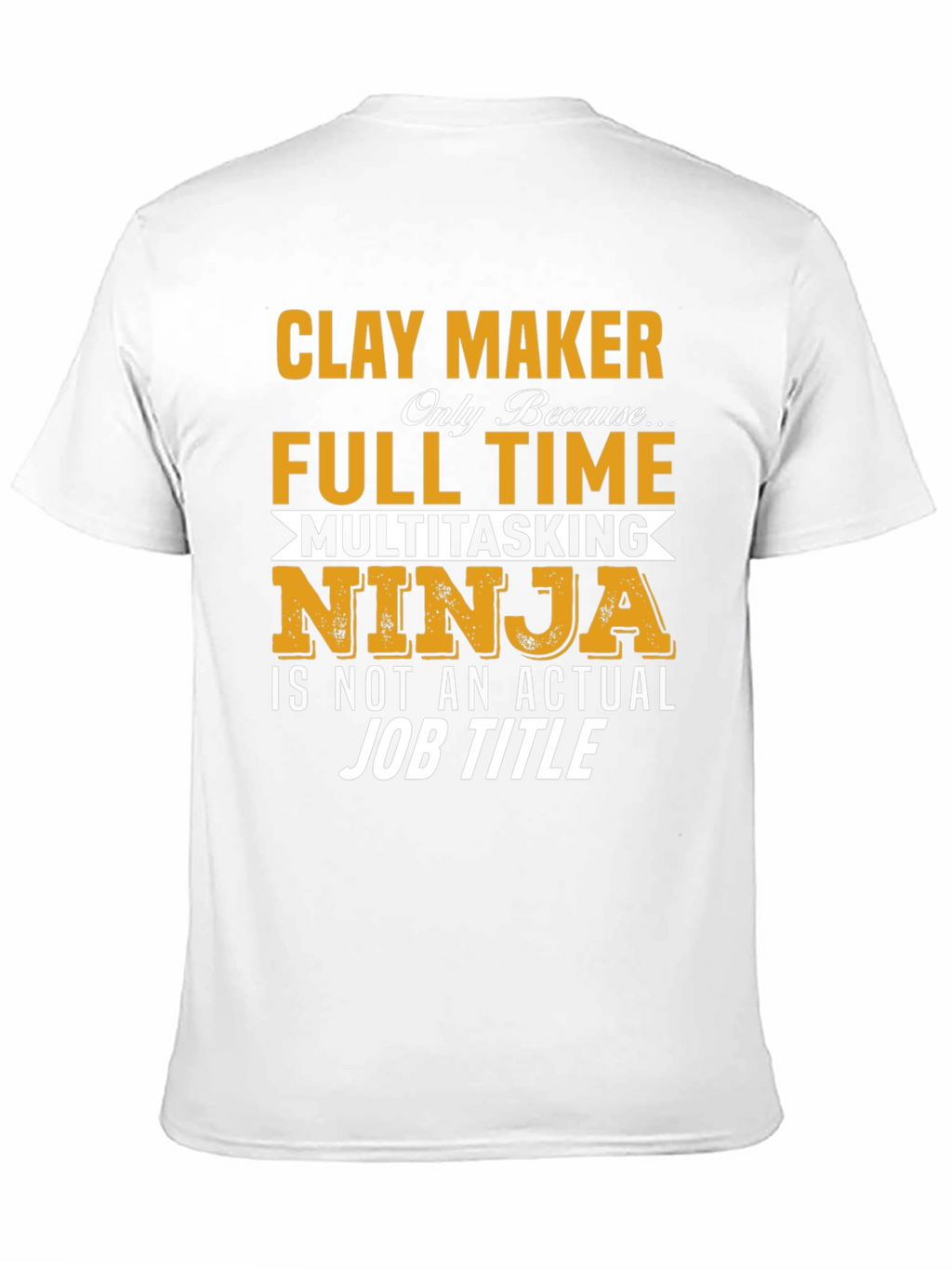 Clay Maker Full Time Ninja T-Shirt