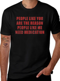 Funny Sarcastic T-Shirt: People Like You Need Medication