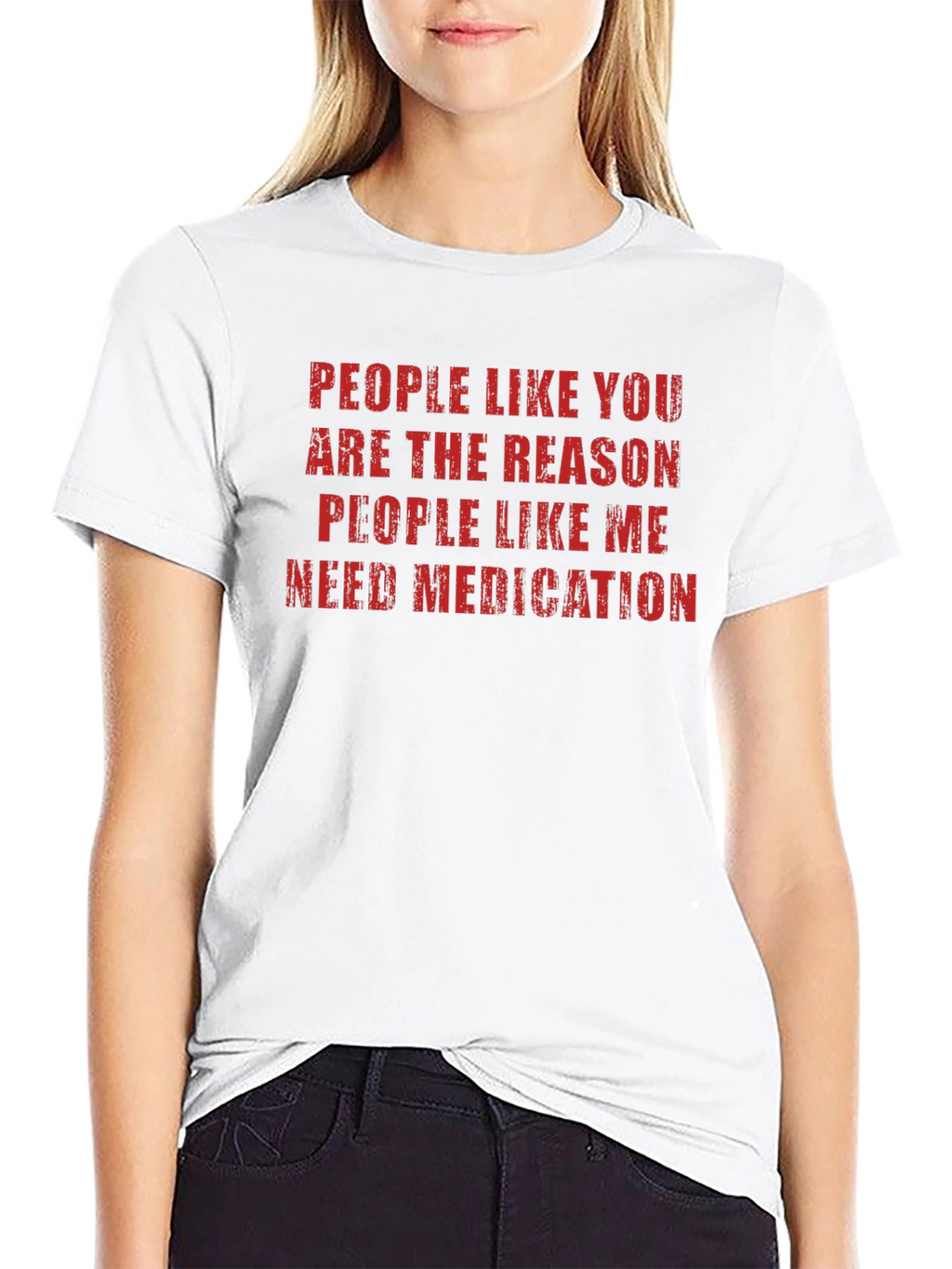 Funny Sarcastic T-Shirt: People Like You Need Medication