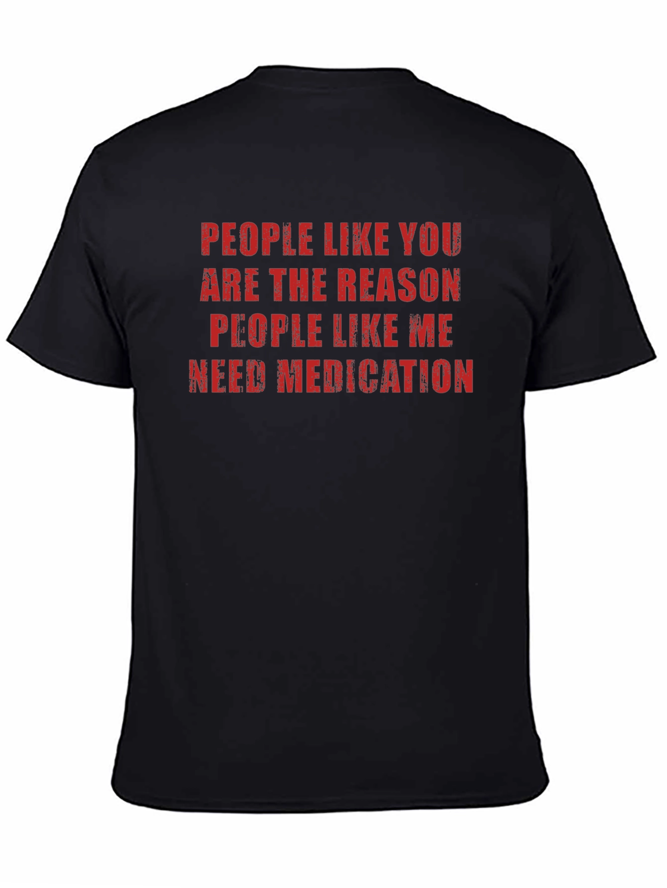 Funny Sarcastic T-Shirt: People Like You Need Medication