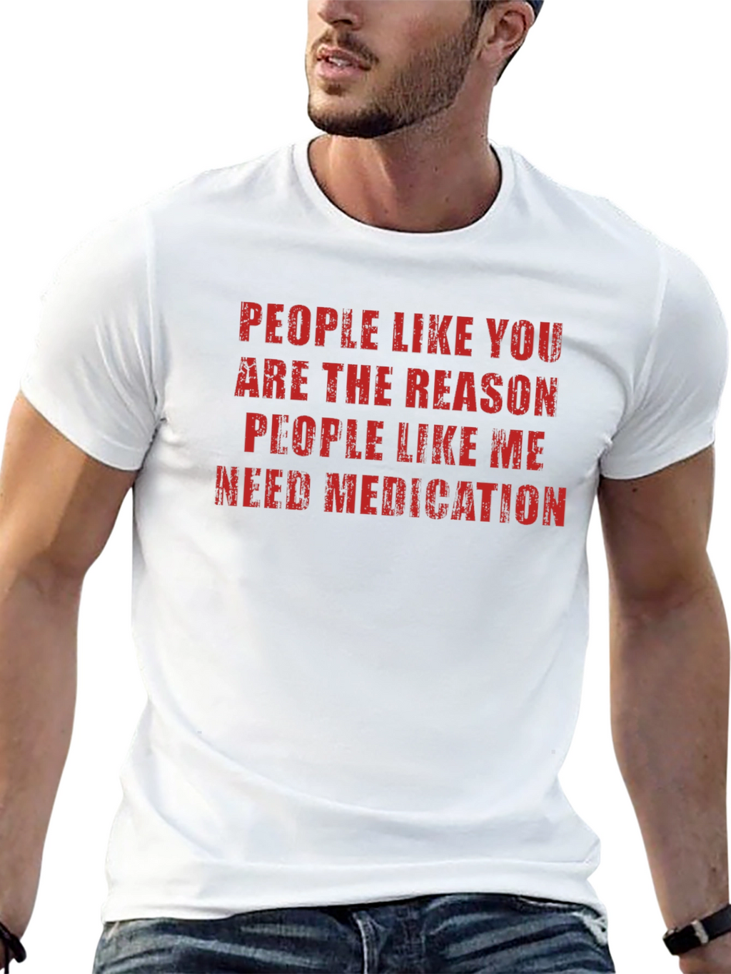 Funny Sarcastic T-Shirt: People Like You Need Medication