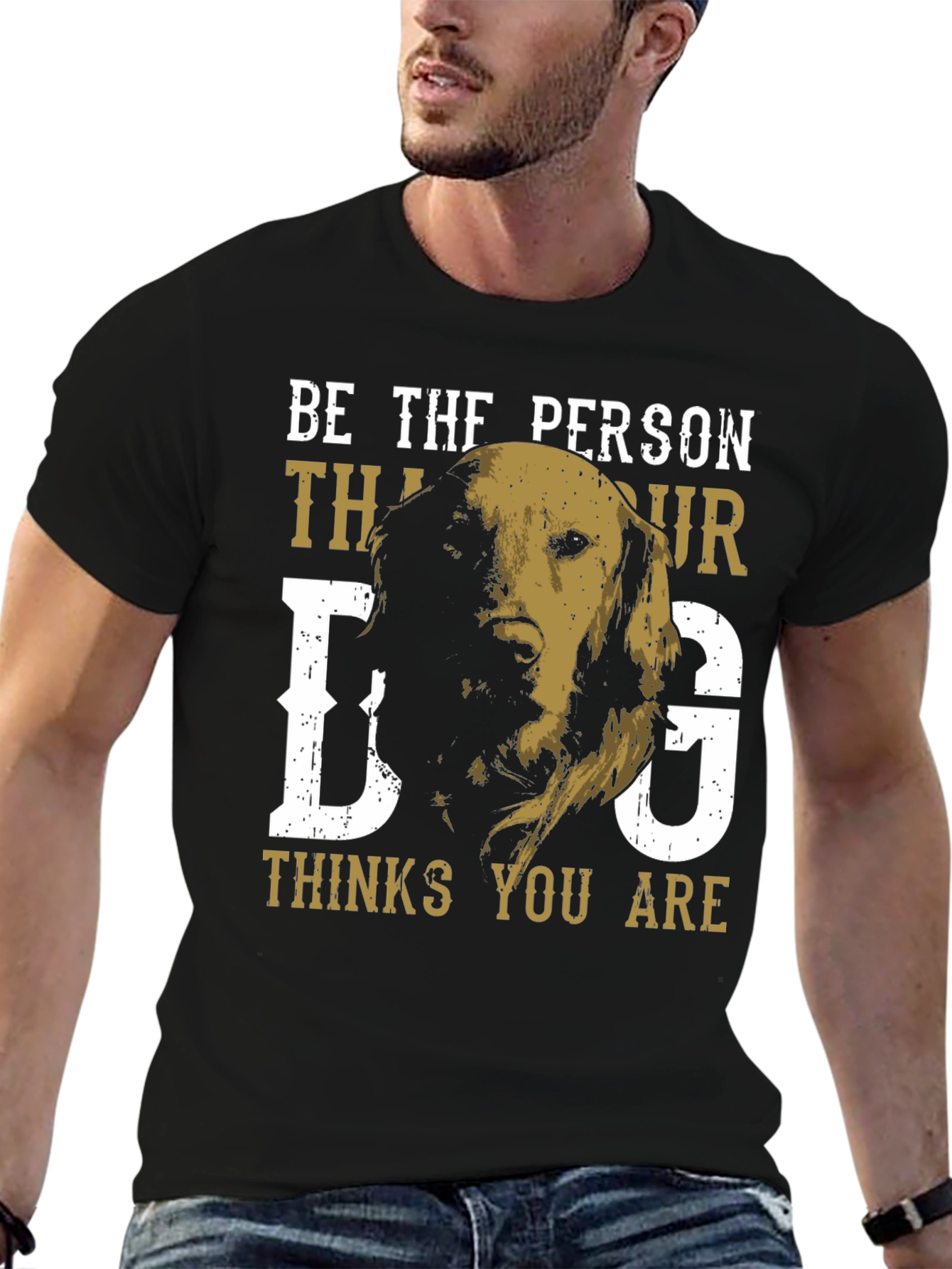 Be the Person Your Dog Thinks You Are T-Shirt