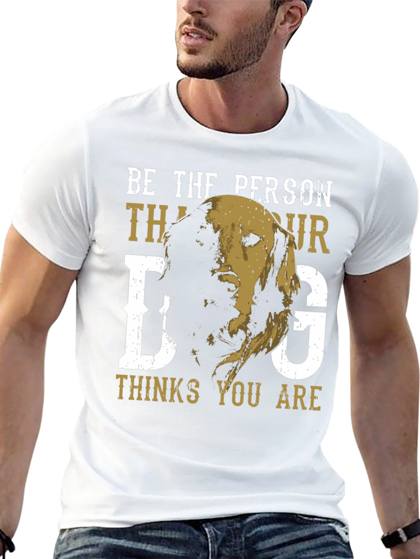 Be the Person Your Dog Thinks You Are T-Shirt