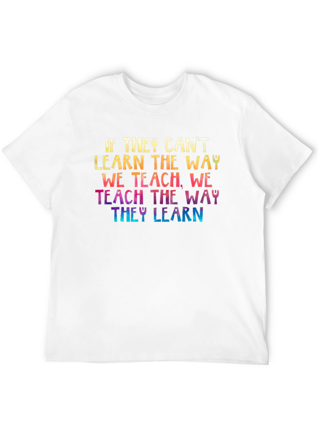 Inspirational Teacher T-Shirt - Teach the Way They Learn