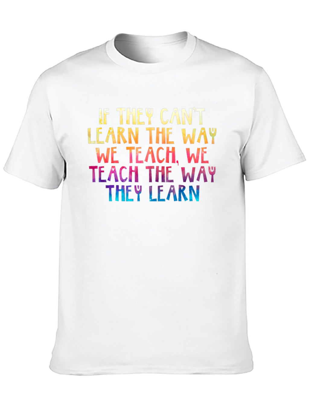 Inspirational Teacher T-Shirt - Teach the Way They Learn