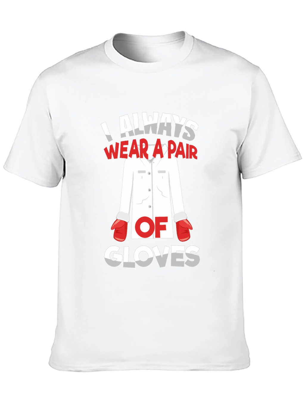 I Always Wear A Pair Of Gloves T-Shirt