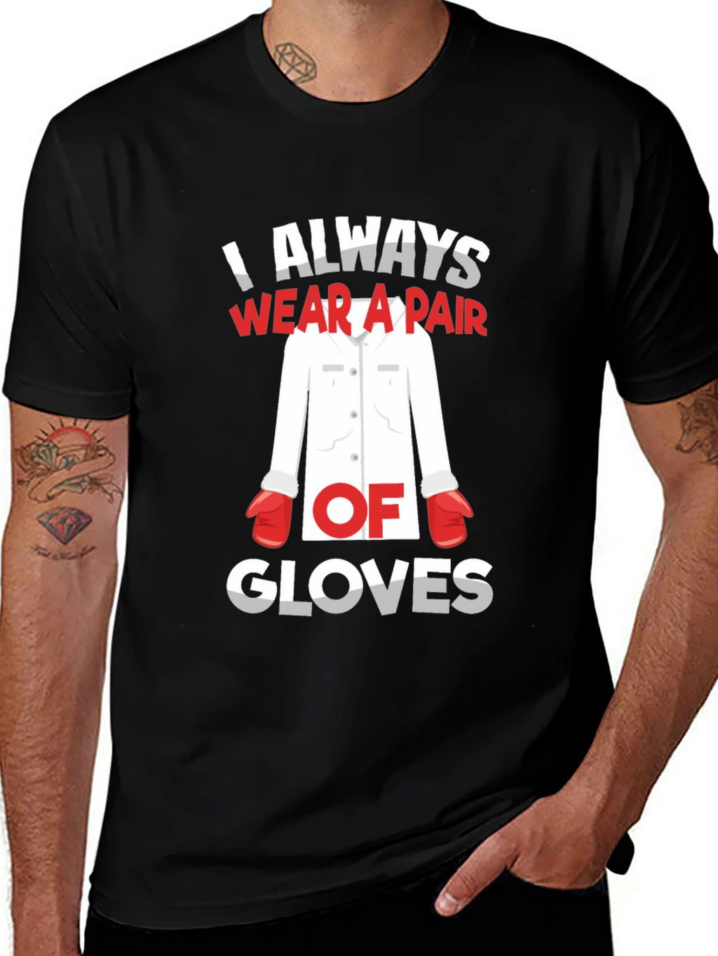 I Always Wear A Pair Of Gloves T-Shirt