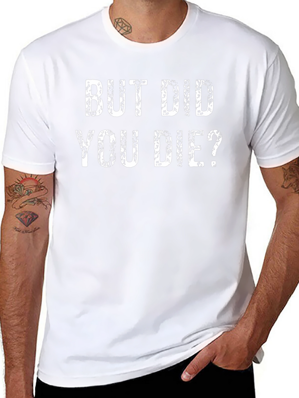 But Did You Die? Funny Graphic T-Shirt