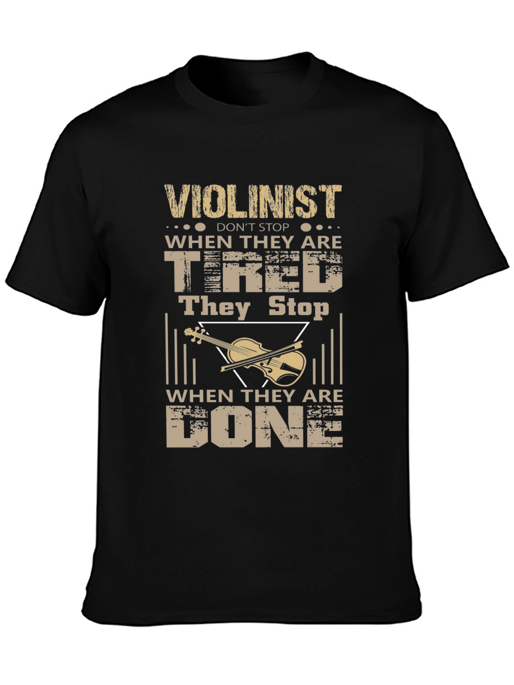 Violinist T-Shirt - Never Stop When Youre Tired!