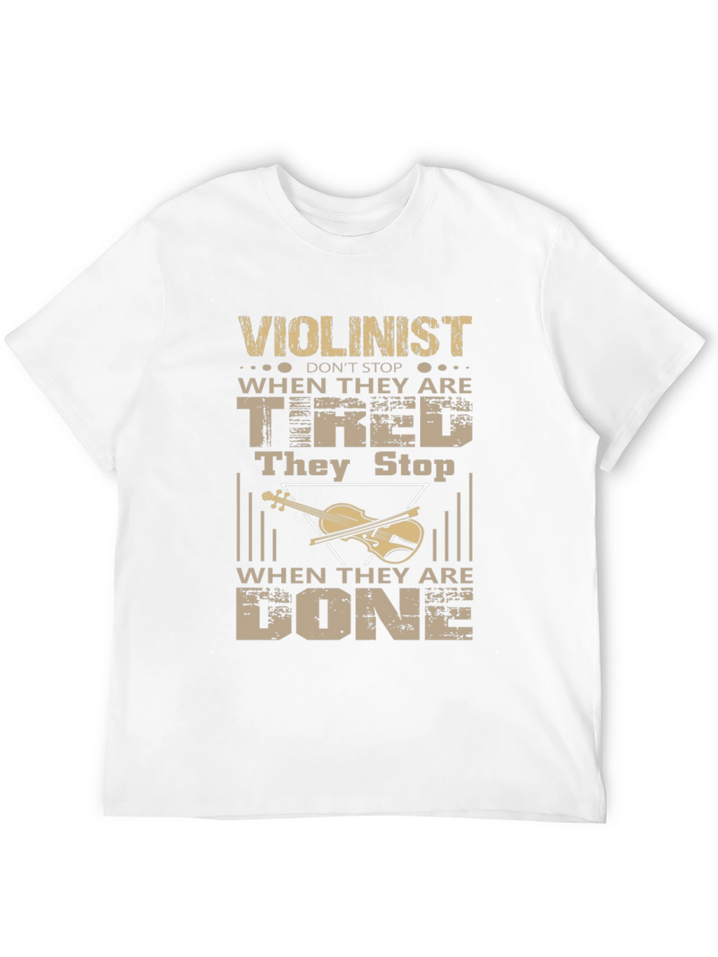 Violinist T-Shirt - Never Stop When Youre Tired!