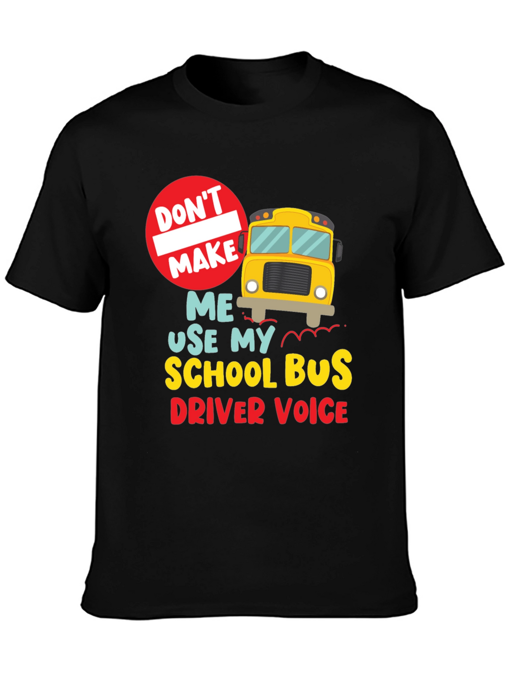 Funny School Bus Driver T-Shirt - Dont Make Me...