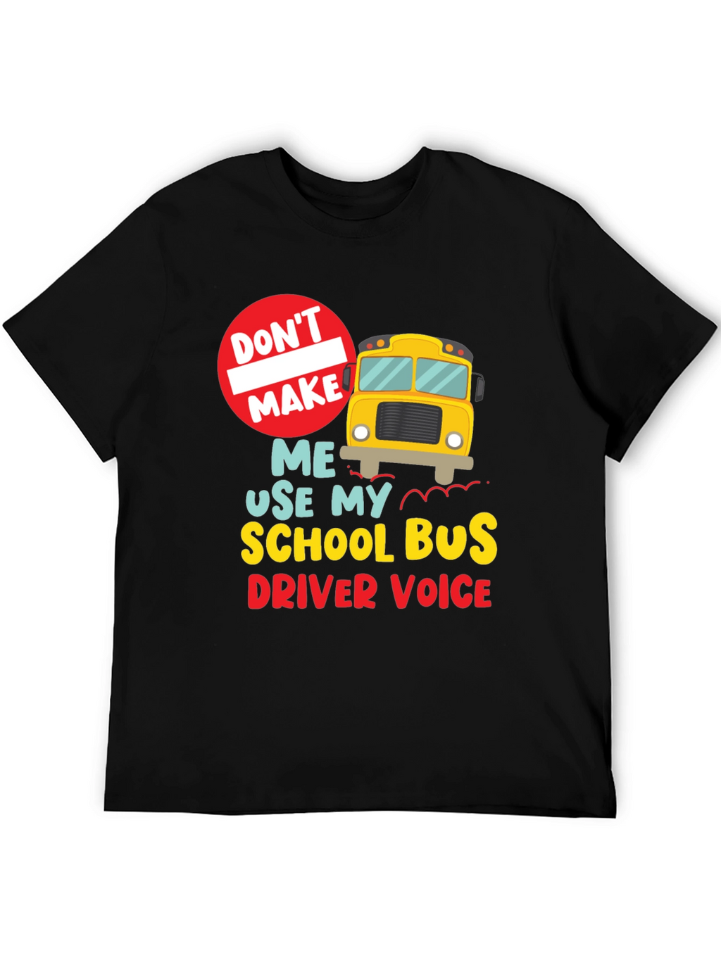 Funny School Bus Driver T-Shirt - Dont Make Me...