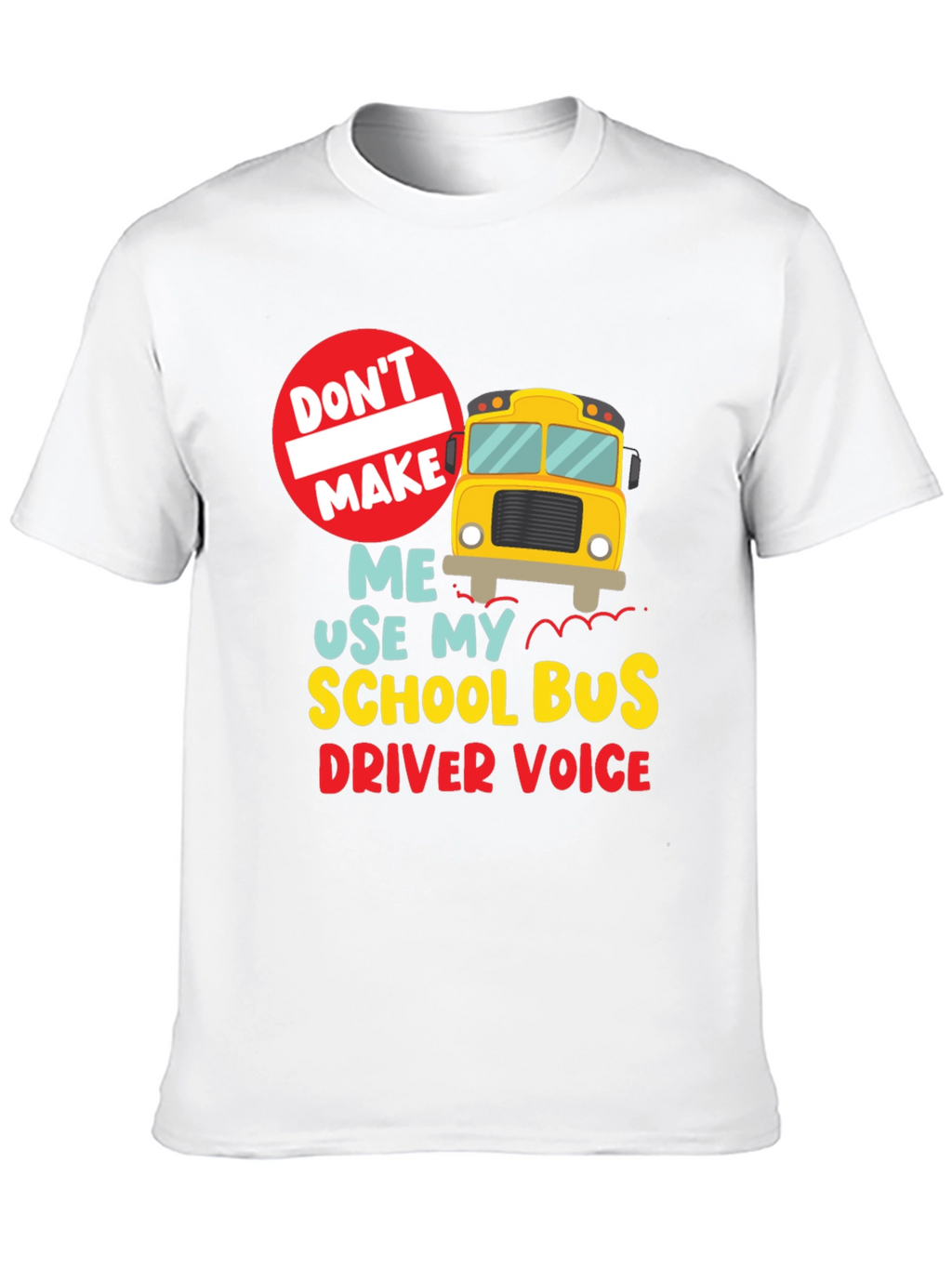 Funny School Bus Driver T-Shirt - Dont Make Me...