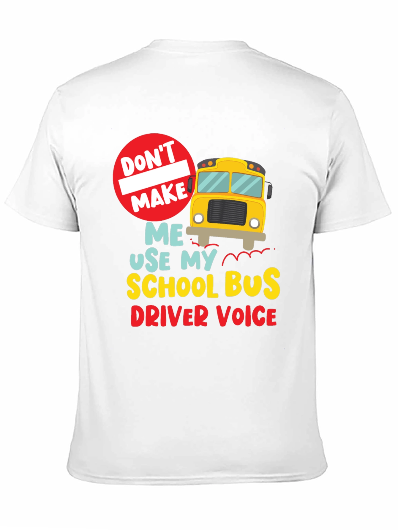 Funny School Bus Driver T-Shirt - Dont Make Me...
