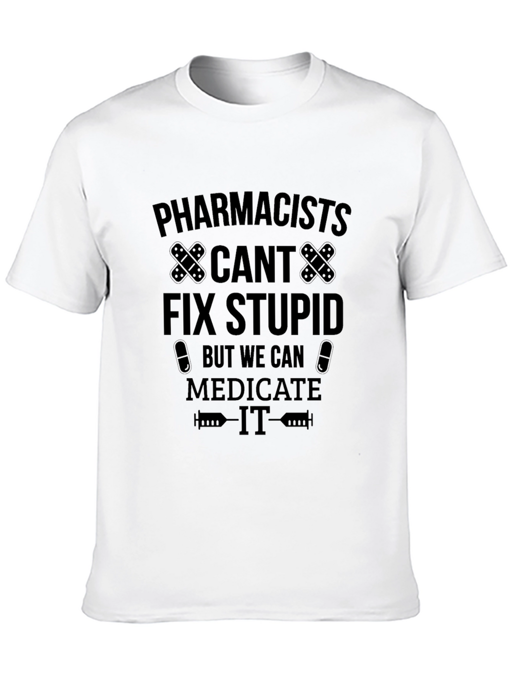 Pharmacists Medicate Stupid Black T-Shirt