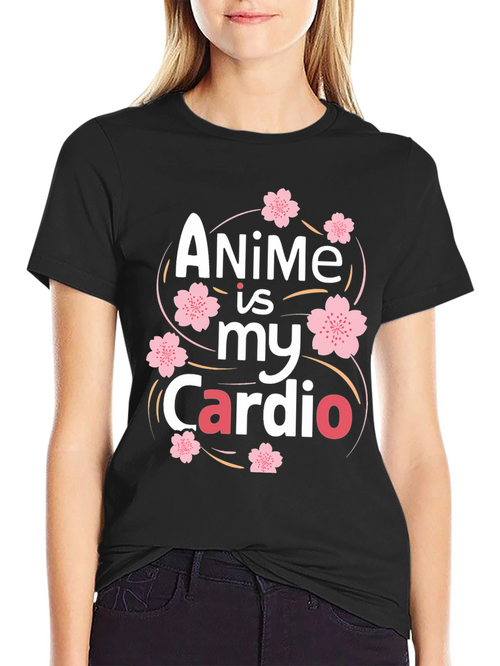 Anime is my Cardio T-Shirt
