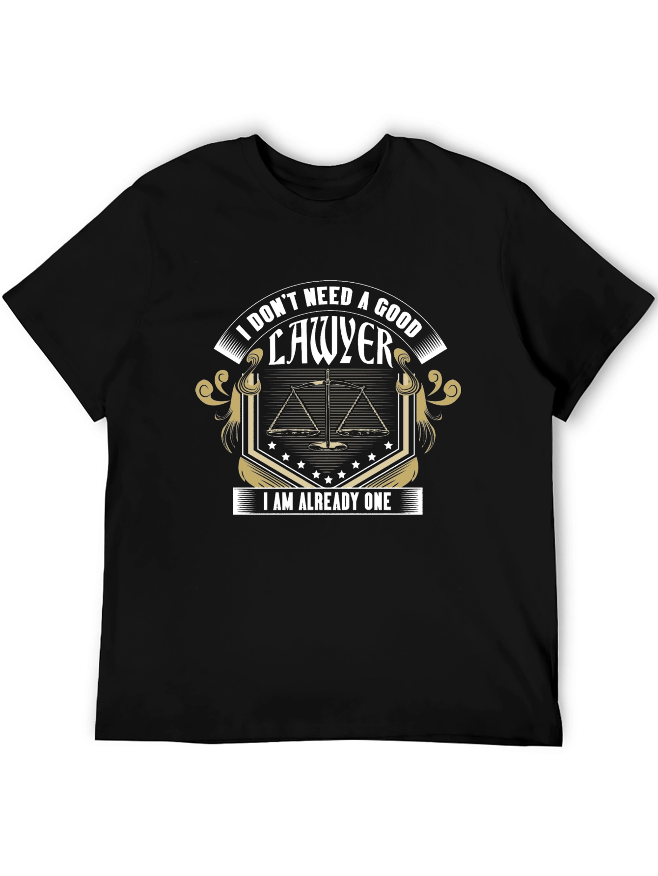 Lawyer T-Shirt: I Dont Need A Good Lawyer
