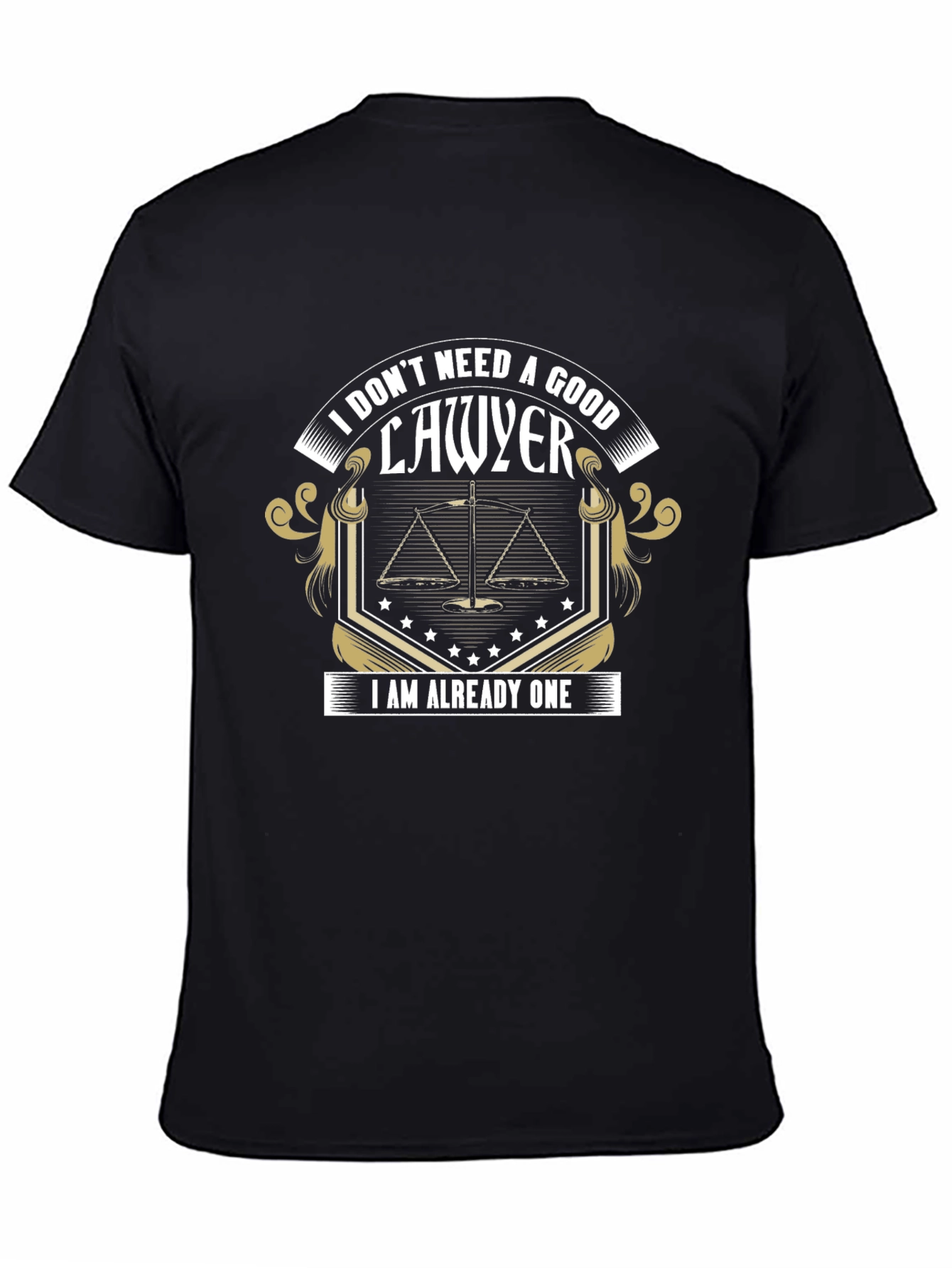 Lawyer T-Shirt: I Dont Need A Good Lawyer