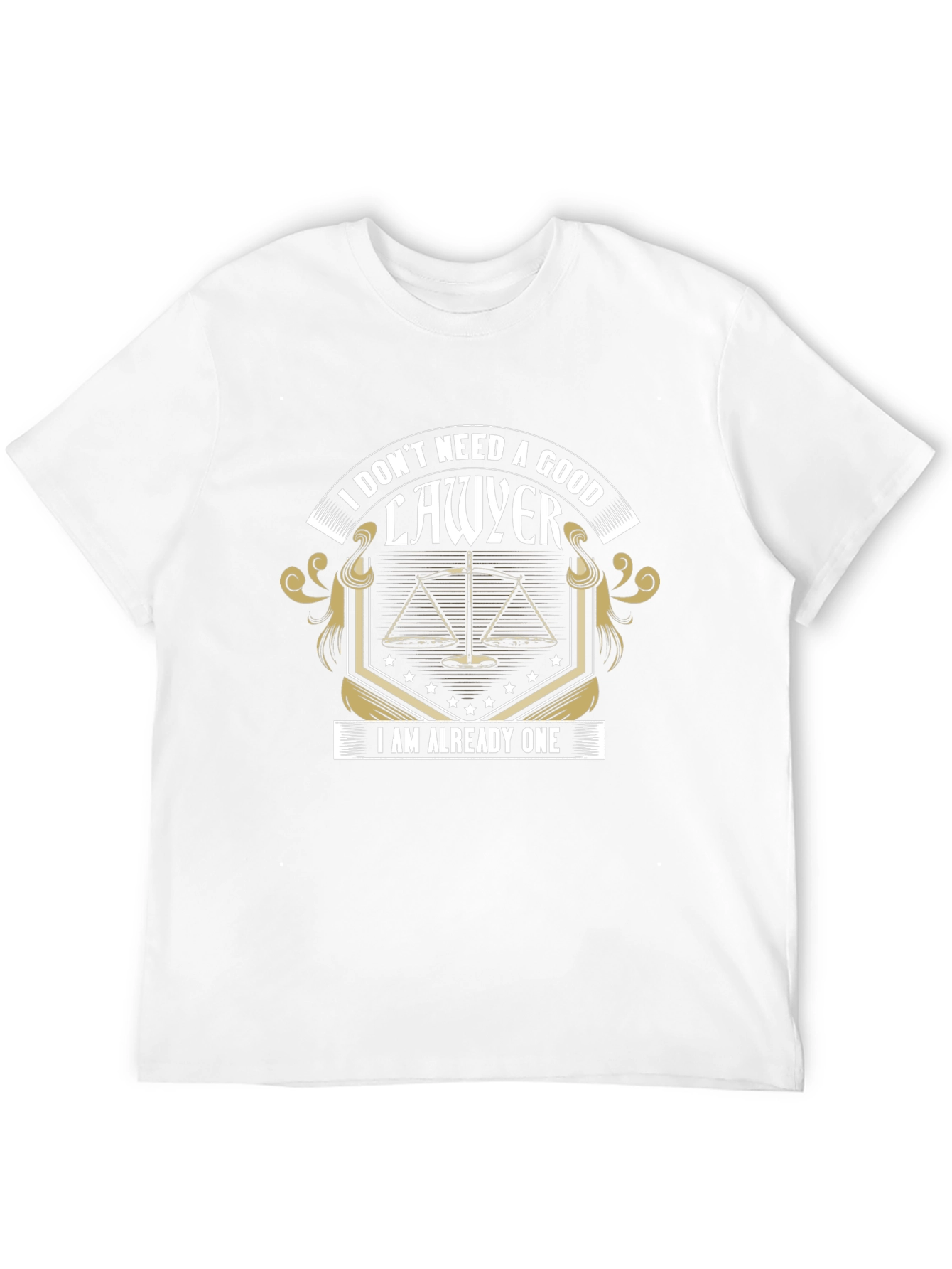 Lawyer T-Shirt: I Dont Need A Good Lawyer