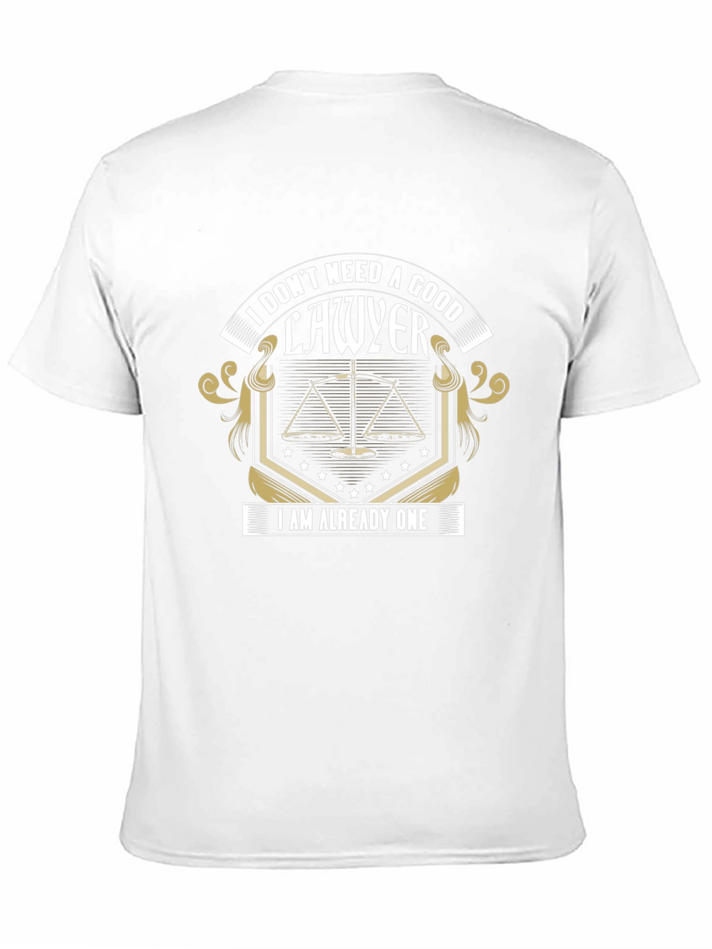 Lawyer T-Shirt: I Dont Need A Good Lawyer