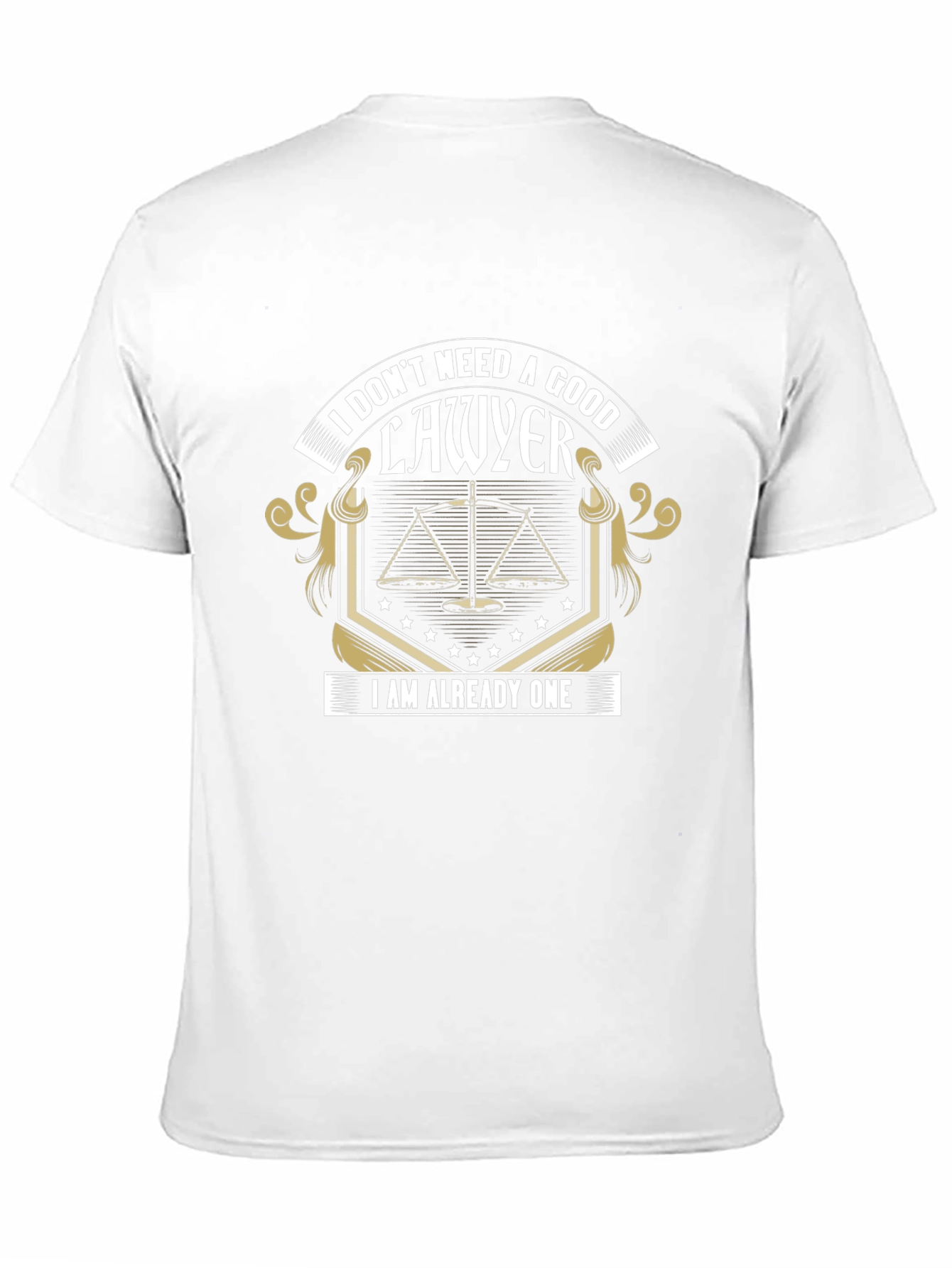 Lawyer T-Shirt: I Dont Need A Good Lawyer