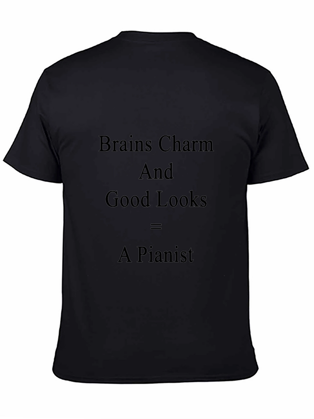 Brains Charm Good Looks = A Pianist T-Shirt