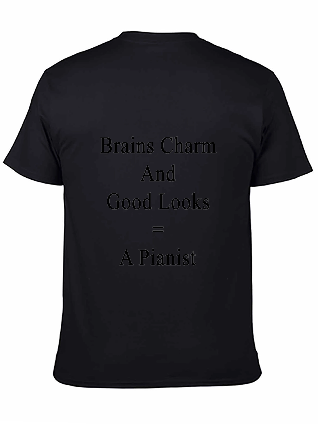 Brains Charm Good Looks = A Pianist T-Shirt