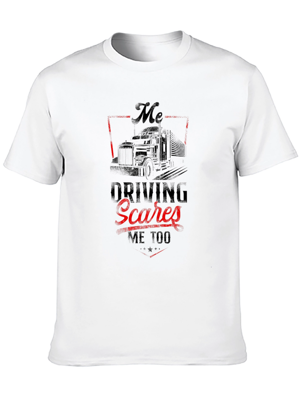 Trucker T-Shirt - Driving Scares Me Too Graphic Tee