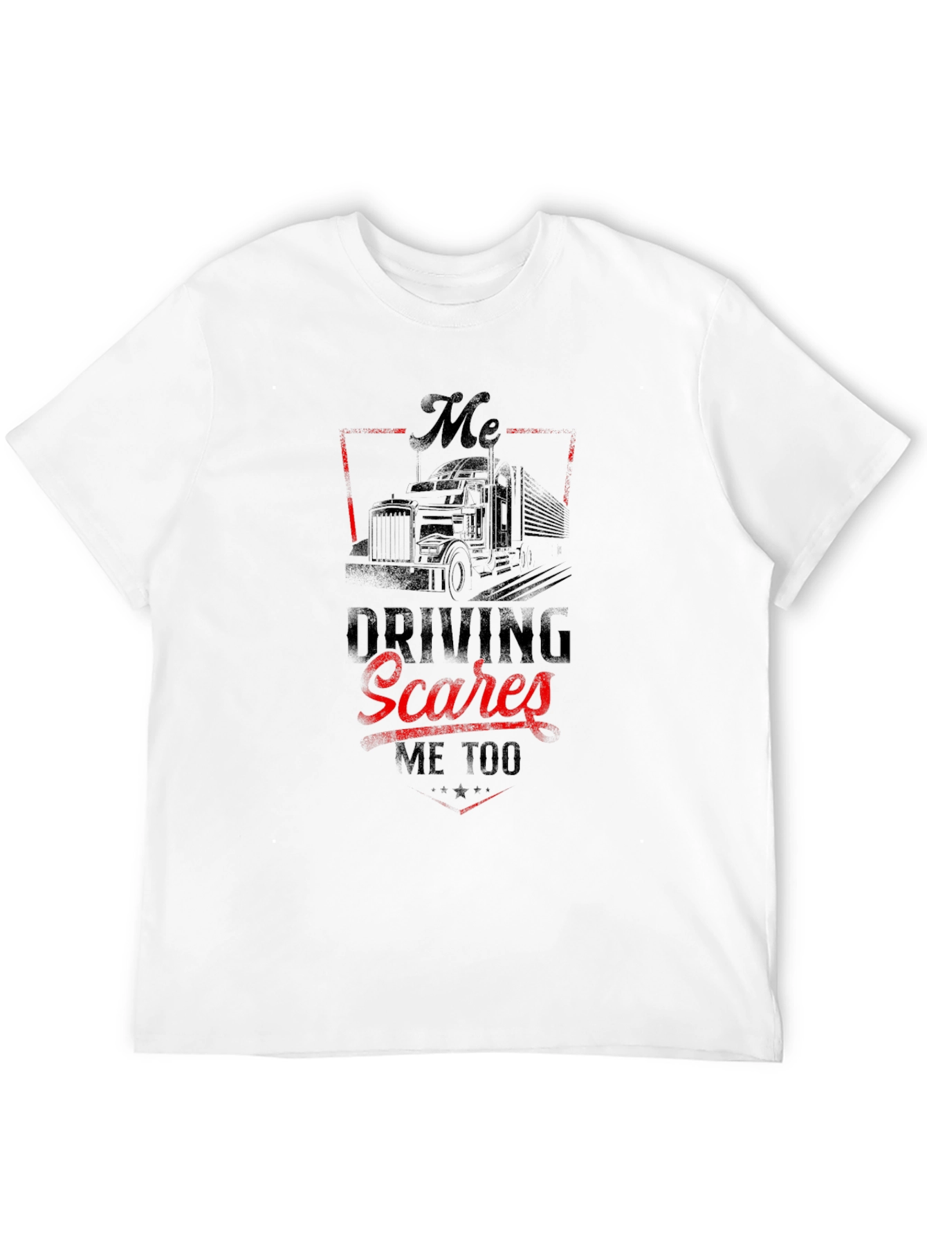 Trucker T-Shirt - Driving Scares Me Too Graphic Tee