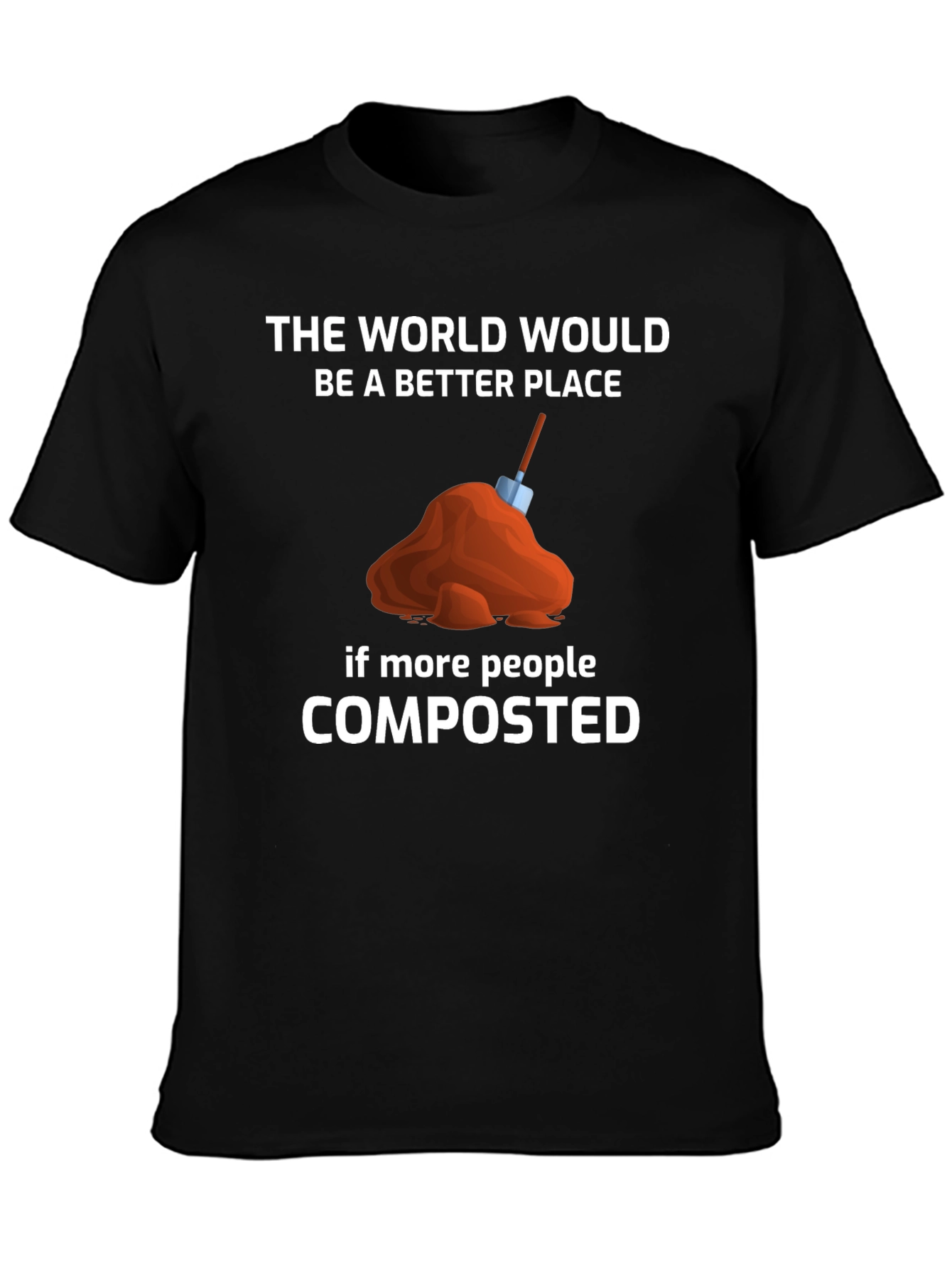 Compost T-Shirt: The World Would Be A Better Place