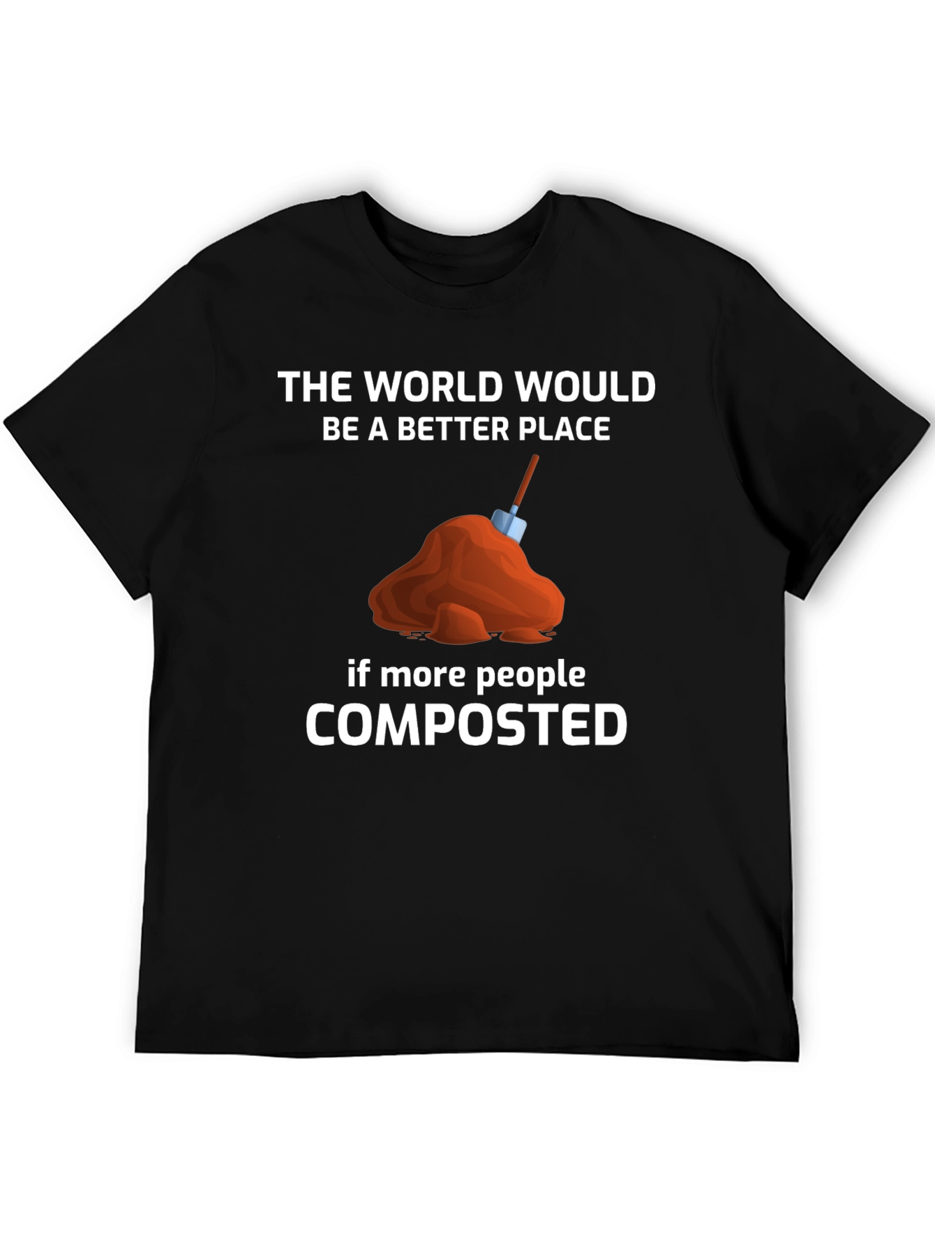 Compost T-Shirt: The World Would Be A Better Place