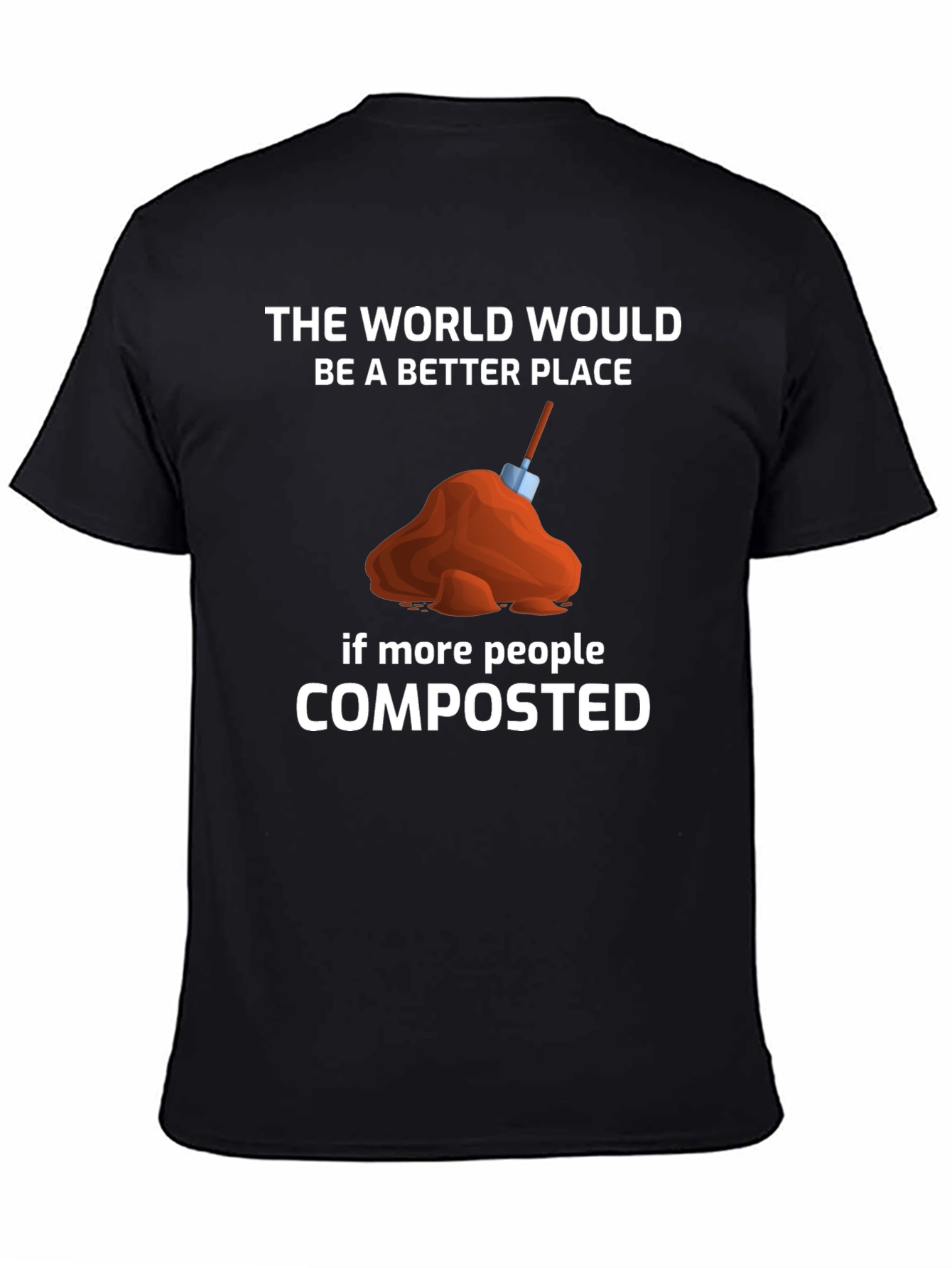 Compost T-Shirt: The World Would Be A Better Place