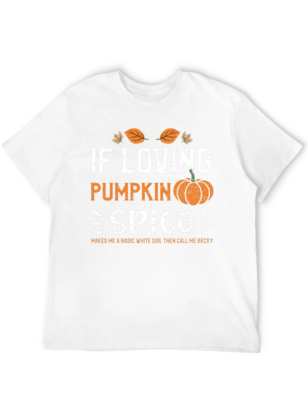 Pumpkin Spice T-Shirt - Call Me Becky!
