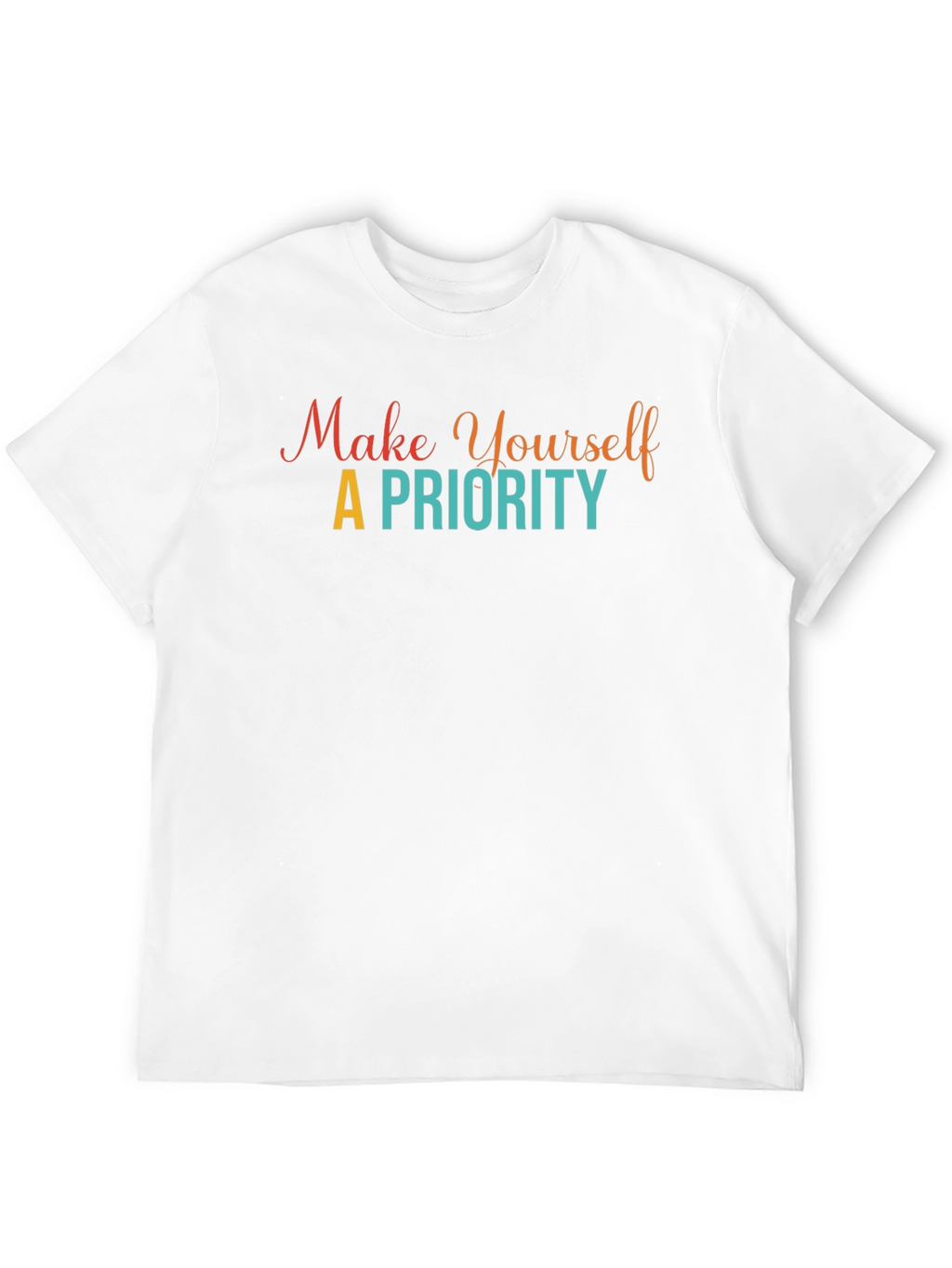 Make Yourself A Priority Graphic Tee