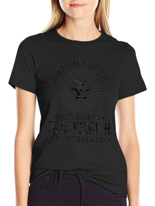 Always Be Yourself Blacksmith T-Shirt
